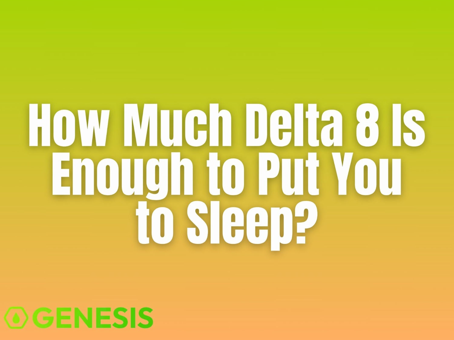 How Much Delta 8 You Need for Sleep