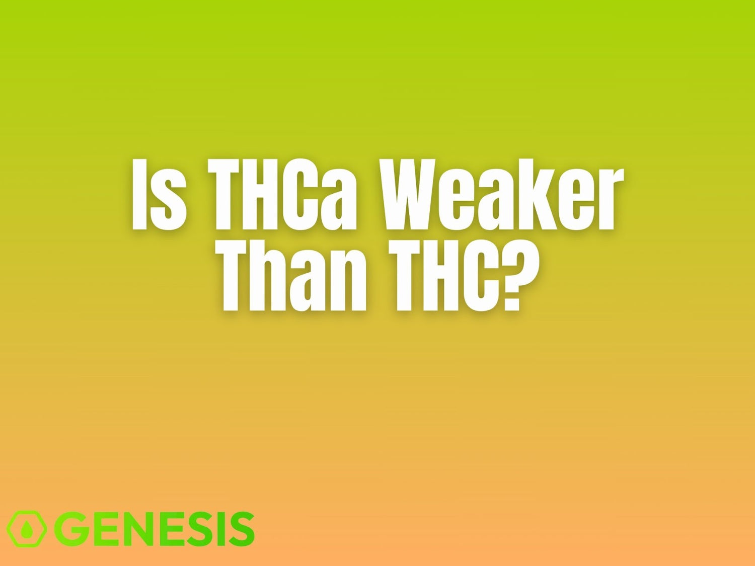 Is THCa Weaker Than THC?