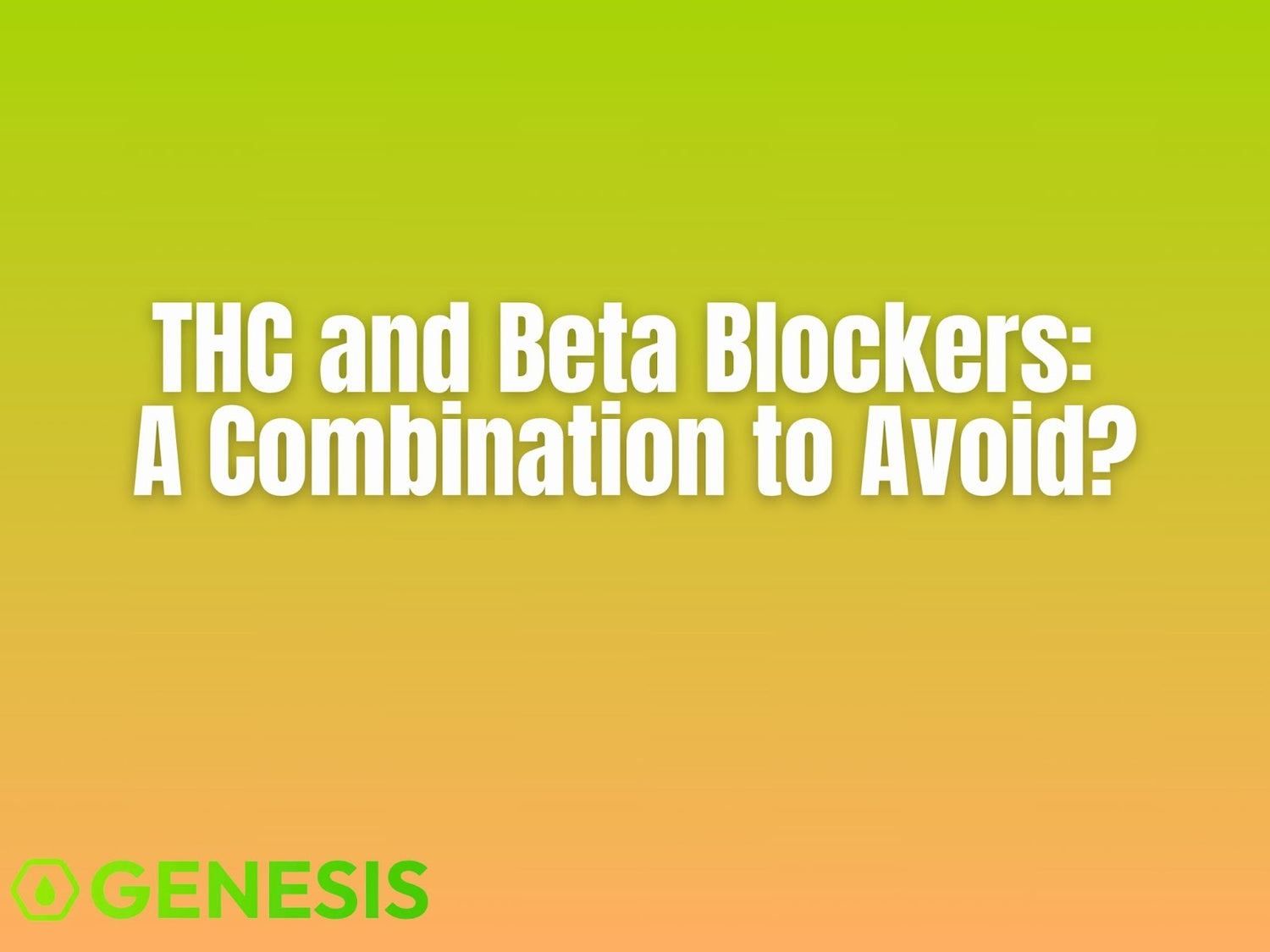 Is THC Safe with Beta Blockers? CBD Might Be Better